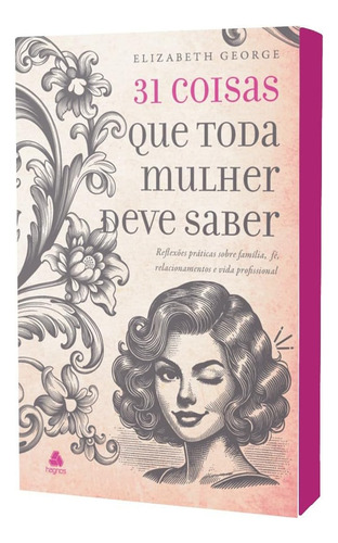 31 Coisas Que Toda Mulher Deve Saber: Reflexões Práticas Sobre Família, Fé, Relacionamentos E Vida Profissional, De Elisabeth George. Editorial Editora Hagnos, Capa Mole Em Português, 2025