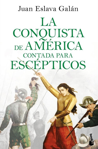 Conquista De America Contada Para Esceptic - Juan Eslava ...