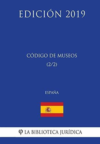 C digo de Museos (1/2) (Espa a) (Edici n 2019), de La Biblioteca Juridica. Editorial CreateSpace Independent Publishing Platform, tapa blanda en español, 2018