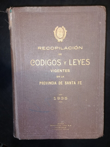 Recopilación De Códigos Y Leyes Provincia De Santa Fe 1935