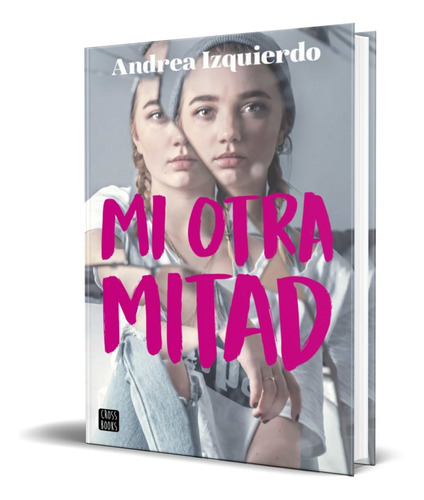 Mi Otra Mitad, De Andrea Izquierdo. Editorial Planeta, Tapa Blanda En Español, 2018