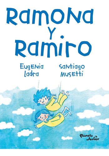 Ramona Y Ramiro, De Eugenia Ladra / Santiago Musetti. Editorial Planeta Junior, Tapa Blanda, Edición 1 En Español