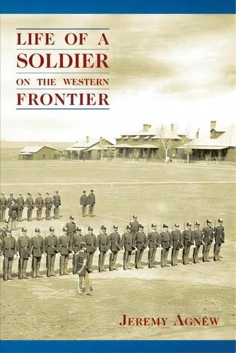 Life Of A Soldier On The Western Frontier, De Jeremy Agnew. Editorial Mountain Press Publishing Company, Tapa Blanda En Inglés