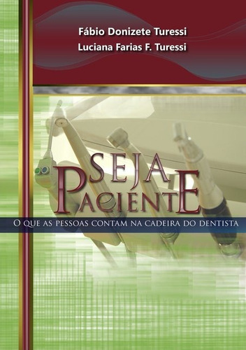 Seja Paciente: O Que As Pessoas Contam Na Cadeira Do Dentista, De Fábio Donizete Turessi. Série Não Aplicável, Vol. 1. Editora Clube De Autores, Capa Mole, Edição 1 Em Português, 2010