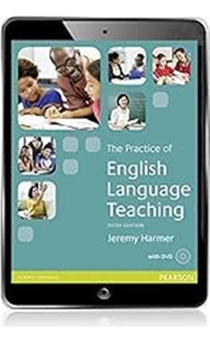The Practice Of English Language Teaching. Per Le Scuole Sup