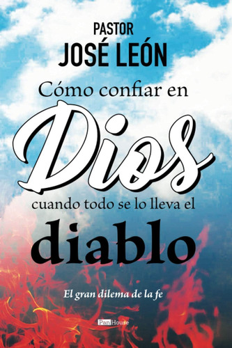 Libro: Cómo Confiar En Dios Cuando Todo Se Lo Lleva El Diabl