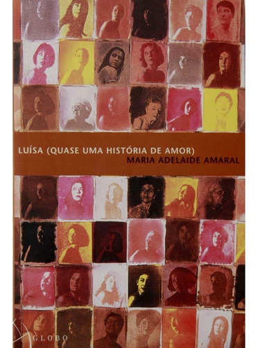 Luísa (quase Uma História De Amor), De Maria Adelaide Amaral. Editora Globo Em Português