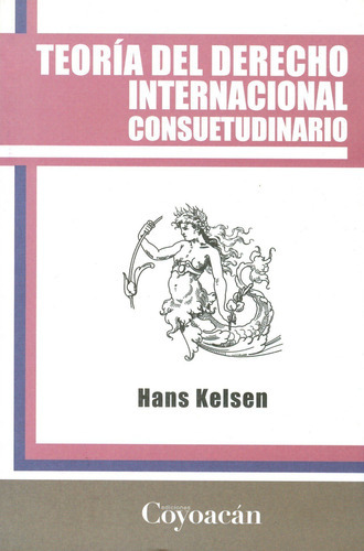 Teoría Del Derecho Internacional Consuetudinario, De Hans Kelsen. Editorial Coyoacán, Tapa Blanda En Español, 2012