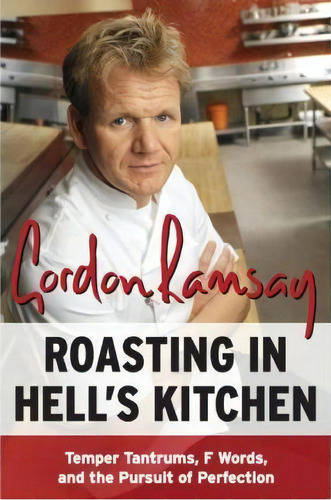 Roasting In Hell's Kitchen : Temper Tantrums, F Words, And The Pursuit Of Perfection, De Gordon Ramsay. Editorial Harpercollins Publishers Inc, Tapa Blanda En Inglés