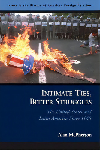 Intimate Ties, Bitter Struggles, De Alan Mcpherson. Editorial Potomac Books Inc, Tapa Dura En Inglés
