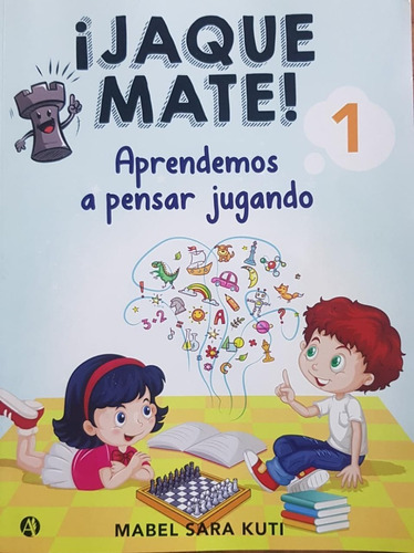 Jaque Mate 1 - Aprendamos A Pensar Jugando 