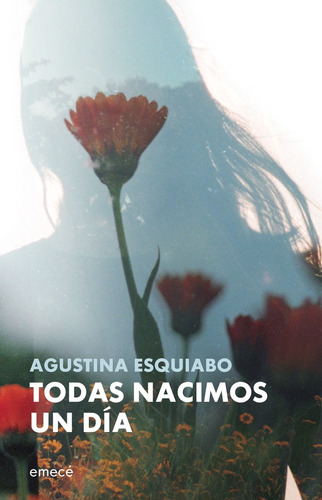 Todas Nacimos Un Dia, De Agustina Esquiabo. Editorial Emecé, Tapa Blanda, Edición 1 En Español