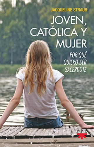 Joven, Católica Y Mujer: Por Qué Quiero Ser Sacerdote (fuera