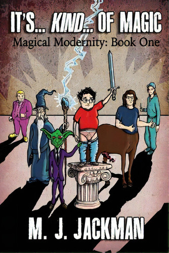 It's... Kind... Of Magic: Book One Of Four Of Magical Modernity (volume 1), De Jackman, M. J.. Editorial Logical Lust Pubn, Tapa Blanda En Inglés