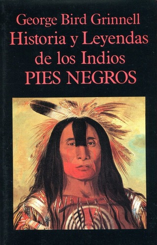 Historia Leyendas Indios Pies Negros, De Grinnell G. B.. Editorial Miraguano, Tapa Blanda En Español, 1996