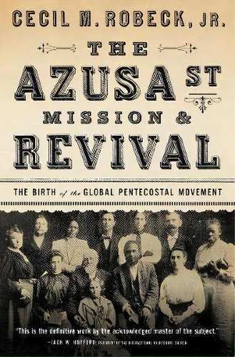 The Azusa Street Mission And Revival, De Cecil M. Robeck. Editorial Thomas Nelson Publishers, Tapa Blanda En Inglés