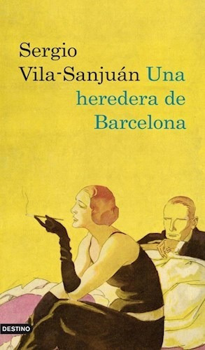 Una heredera de Barcelona, de Sergio Vila-Sanjuán. Editorial Destino, tapa blanda en español, 2011
