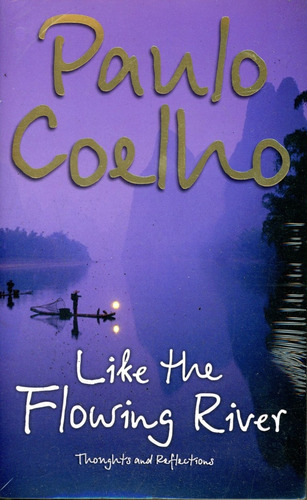 Like The Flowing River: Thoughts And Reflections - Coelho Pa