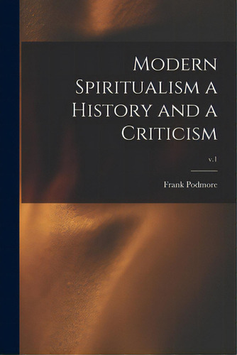 Modern Spiritualism A History And A Criticism; V.1, De Podmore, Frank 1856-1910. Editorial Legare Street Pr, Tapa Blanda En Inglés