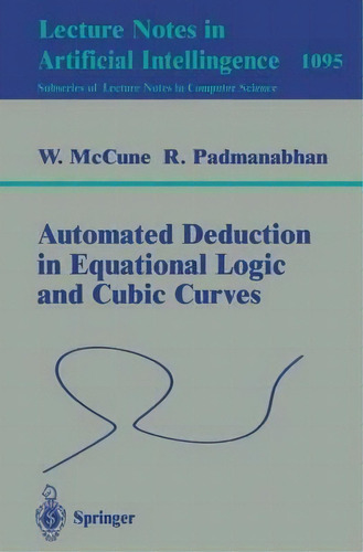 Automated Deduction In Equational Logic And Cubic Curves, De William Mccune. Editorial Springer Verlag Berlin Heidelberg Gmbh Co Kg, Tapa Blanda En Inglés