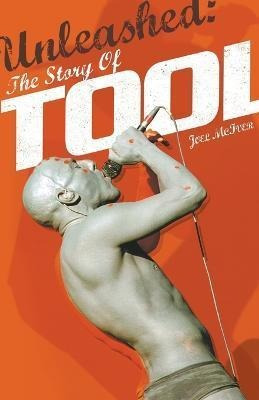 Unleashed: The Story Of Tool - Joel Mciver