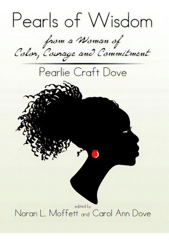 Pearls Of Wisdom From A Woman Of Color, Courage And Commitment: Pearlie Craft Dove, De Pearlie Craft Dove. Editorial Xlibris Corp, Tapa Dura En Inglés