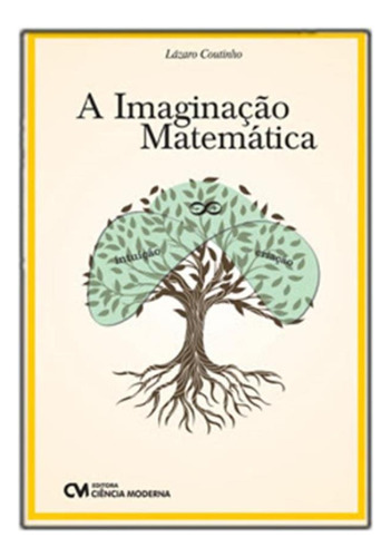 A Imaginação  Matemática: A Imaginação  Matemática, De Coutinho, Lazaro. Editora Ciencia Moderna, Capa Mole, Edição 1 Em Português, 2023