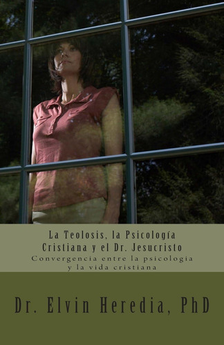 Libro: La Teolosis, La Psicologia Cristiana Y El Dr. Jesucri