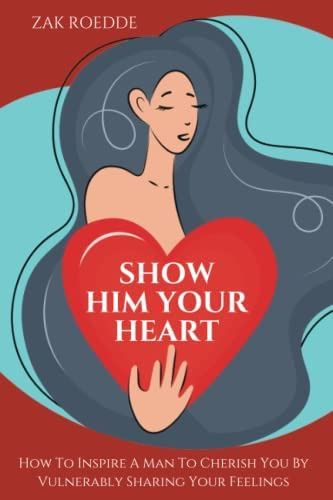 Libro: Show Him Your Heart: How To Inspire A Man To Cherish