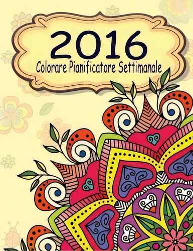 2016 Colorare Pianificatore Settimanale, De Jason Potash. Editorial Createspace Independent Publishing Platform, Tapa Blanda En Italiano
