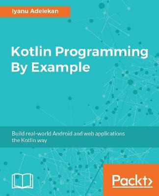 Libro Kotlin Programming By Example - Iyanu Adelekan