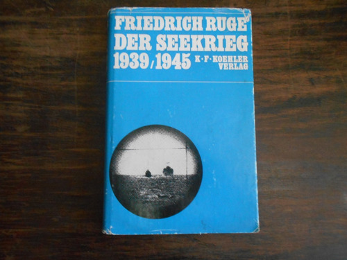 Friedrich Ruge Der Seekrieg 1939 / 1945.          En Alemán.