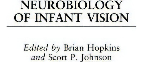 Neurobiology Of Infant Vision, De Scott P. Johnson. Editorial Abc Clio, Tapa Dura En Inglés