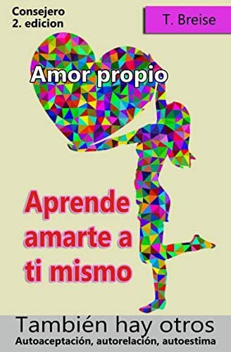 Amor Propio: Aprende Amarte A Ti Mismo, También Hay Otros