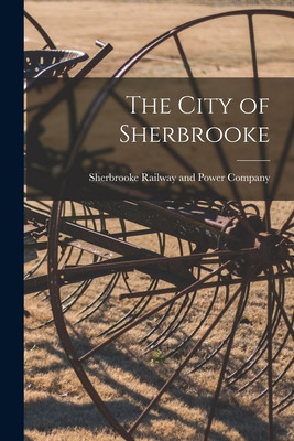 Libro The City Of Sherbrooke - Sherbrooke Railway And Pow...
