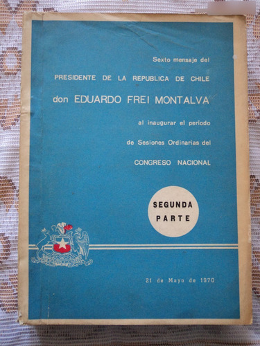 6° Mensaje Del Presidente Eduardo Frei Montalva.