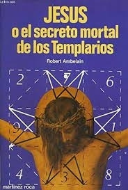 Jesus O El Secreto Mortal De Los Templarios Robert Ambelain