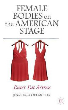 Libro Female Bodies On The American Stage : Enter Fat Act...