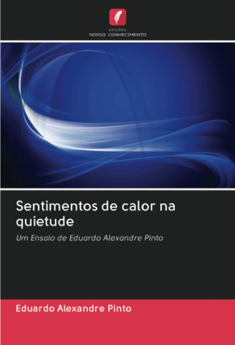 Sentimentos De Calor Na Quietude: Um Ensaio De Eduardo Alexa