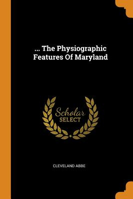 Libro ... The Physiographic Features Of Maryland - Abbe, ...