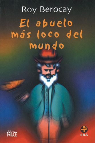 El abuelo más loco del mundo, de Berocay, Roy. Serie Infantil Editorial Ediciones Era en español, 1994