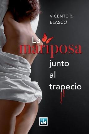 La Mariposa Junto Al Trapecio - Vicente R Blasco