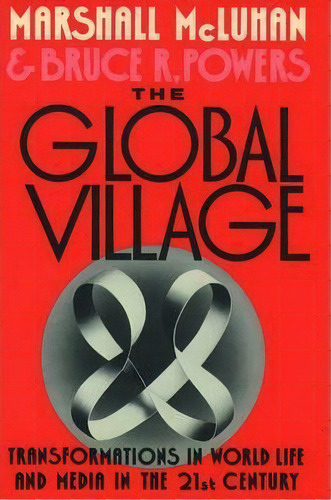The Global Village : Transformations In World Life And Media In The 21st Century, De Marshall Mcluhan. Editorial Oxford University Press Inc, Tapa Blanda En Inglés