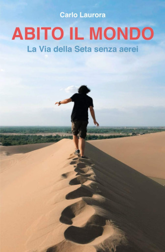 Libro: Abito Il Mondo: La Via Della Seta Senza Aerei (italia