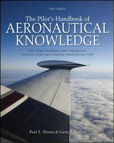 The Pilot's Handbook Of Aeronautical Knowledge, De Paul E. Illman. Editorial Mcgraw Hill Education Europe, Tapa Blanda En Inglés