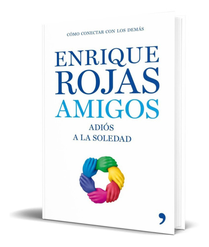 Amigos Adios A La Soledad, de Enrique Rojas. Editorial TEMAS DE HOY, tapa blanda en español, 2009