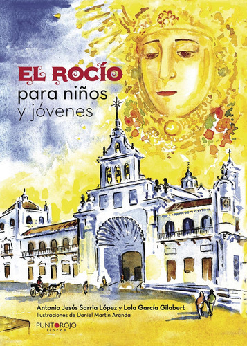 El Rocío Para Niños Y Jóvenes, De Sarria López , Antonio Jesús.., Vol. 1. Editorial Punto Rojo Libros S.l., Tapa Pasta Blanda, Edición 1 En Español, 2016