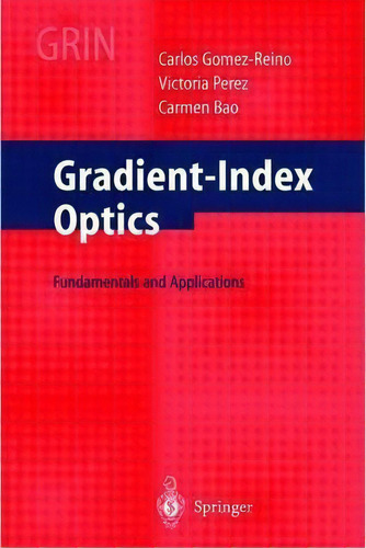 Gradient-index Optics, De Carlos Gomez-reino. Editorial Springer Verlag Berlin Heidelberg Gmbh Co Kg, Tapa Dura En Inglés