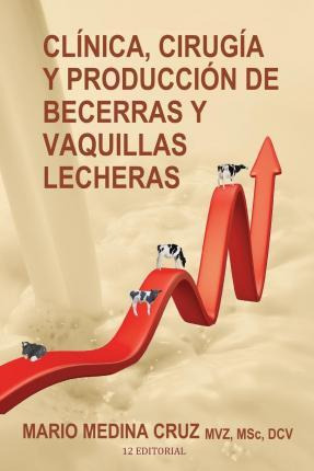 Libro Clinica, Cirugia Y Produccion De Becerras Y Vaquill...