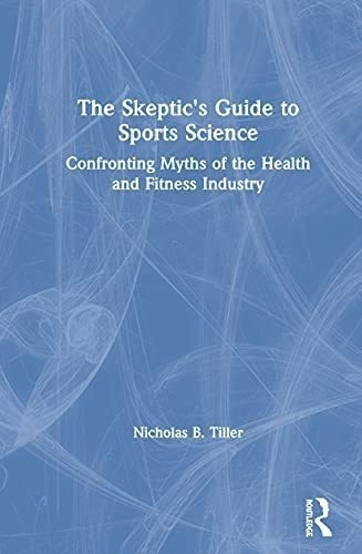 Libro: The Skeptics Guide To Sports Science: Confronting Of
